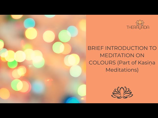 BRIEF INTRODUCTION TO MEDITATION ON COLOURS (Part of Kasiṇa Meditations)