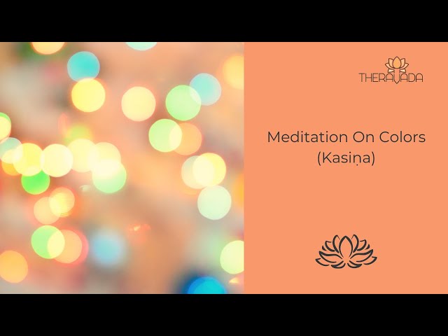 Meditation on Colours (Kasiṇa) – 07.02.2021